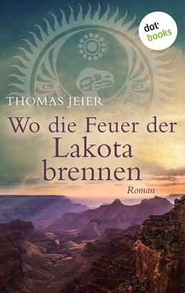 Abbildung von Jeier | Wo die Feuer der Lakota brennen | 1. Auflage | 2018 | beck-shop.de