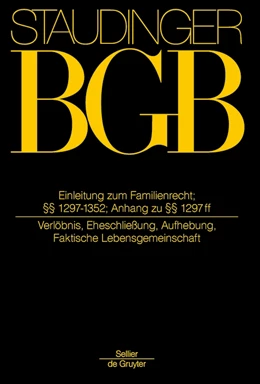 Abbildung von von Staudinger | J. von Staudingers Kommentar zum Bürgerlichen Gesetzbuch: Staudinger BGB - Buch 4: Familienrecht: Einleitung zum Familienrecht; §§ 1297-1352; Anh zu §§ 1297 ff (Eheschließung, Faktische Lebensgemeinschaft) | 1. Auflage | 2018 | beck-shop.de