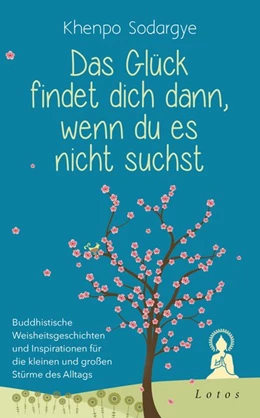 Abbildung von Sodargye | Das Glück findet dich dann, wenn du es nicht suchst | 1. Auflage | 2018 | beck-shop.de