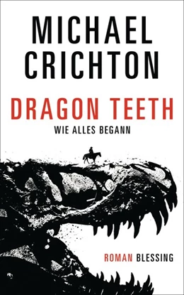 Abbildung von Crichton | Dragon Teeth - Wie alles begann | 1. Auflage | 2018 | beck-shop.de