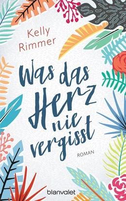 Abbildung von Rimmer | Was das Herz nie vergisst | 1. Auflage | 2018 | beck-shop.de