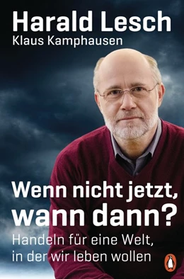 Abbildung von Lesch / Kamphausen | Wenn nicht jetzt, wann dann? | 1. Auflage | 2018 | beck-shop.de