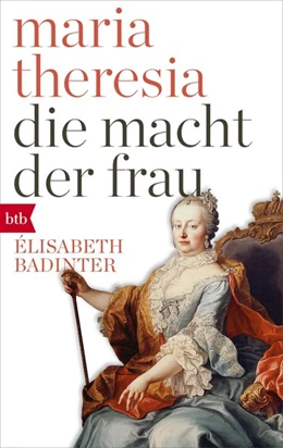 Abbildung von Badinter | Maria Theresia. Die Macht der Frau | 1. Auflage | 2018 | beck-shop.de