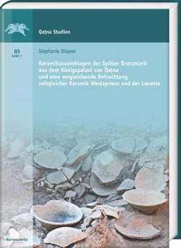 Abbildung von Döpper | Keramikassemblagen der Späten Bronzezeit aus dem Königspalast von Qatna und eine vergleichende Betrachtung zeitgleicher Keramik Westsyriens und der Levante | 1. Auflage | 2019 | 007 | beck-shop.de