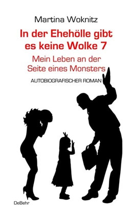 Abbildung von Woknitz | In der Ehe-Hölle gibt es keine Wolke 7 - Mein Leben an der Seite eines Monsters - Autobiografischer Roman | 1. Auflage | 2018 | beck-shop.de