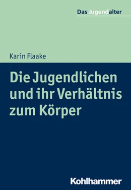 Abbildung von Flaake | Die Jugendlichen und ihr Verhältnis zum Körper | 1. Auflage | 2019 | beck-shop.de