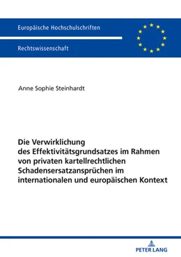 Abbildung von Steinhardt | Die Verwirklichung des Effektivitätsgrundsatzes im Rahmen von privaten kartellrechtlichen Schadensersatzansprüchen im internationalen und europäischen Kontext | 1. Auflage | 2018 | beck-shop.de