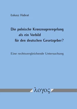 Abbildung von Habrat | Die polnische Kronzeugenregelung als ein Vorbild für den deutschen Gesetzgeber? Eine rechtsvergleichende Untersuchung | 1. Auflage | 2018 | beck-shop.de