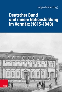 Abbildung von Müller | Deutscher Bund und innere Nationsbildung im Vormärz (1815-1848) | 1. Auflage | 2018 | beck-shop.de