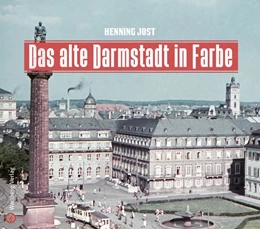 Abbildung von Jost | Das alte Darmstadt in Farbe | 1. Auflage | 2018 | beck-shop.de