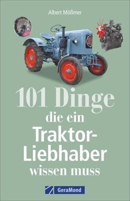 Abbildung von Mößmer | 101 Dinge, die ein Traktor-Liebhaber wissen muss | 1. Auflage | 2018 | beck-shop.de