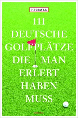 Abbildung von Mayer | 111 deutsche Golfplätze, die man erlebt haben muss | 1. Auflage | 2027 | beck-shop.de