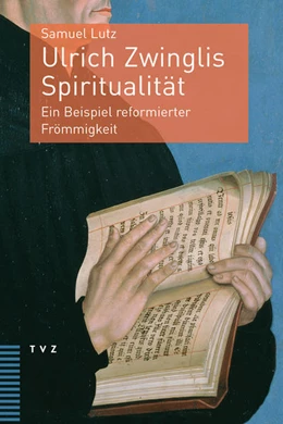 Abbildung von Lutz | Ulrich Zwinglis Spiritualität | 1. Auflage | 2018 | beck-shop.de