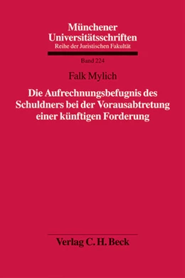 Abbildung von Mylich | Die Aufrechnungsbefugnis des Schuldners bei der Vorausabtretung einer künftigen Forderung | 1. Auflage | 2008 | Band 224 | beck-shop.de