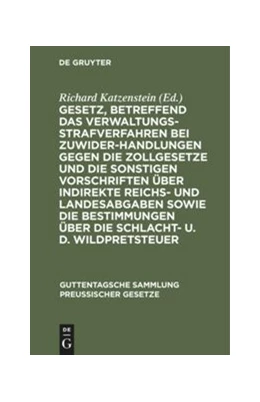 Abbildung von Katzenstein | Gesetz, betreffend das Verwaltungsstrafverfahren bei Zuwiderhandlungen gegen die Zollgesetze und die sonstigen Vorschriften über indirekte Reichs- und Landesabgaben sowie die Bestimmungen über die Schlacht- u. d. Wildpretsteuer | 1. Auflage | 1907 | 40 | beck-shop.de