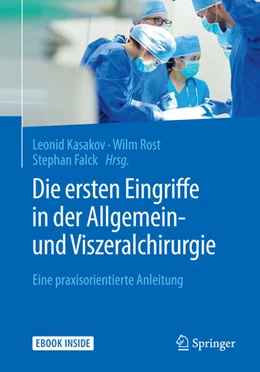 Abbildung von Kasakov / Rost | Die ersten Eingriffe in der Allgemein- und Viszeralchirurgie | 1. Auflage | 2018 | beck-shop.de