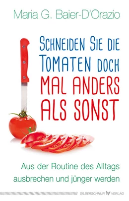 Abbildung von Baier-D'Orazio | Schneiden Sie die Tomaten doch mal anders als sonst | 1. Auflage | 2018 | beck-shop.de