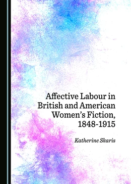 Abbildung von Affective Labour in British and American Women’s Fiction, 1848-1915 | 1. Auflage | 2018 | beck-shop.de