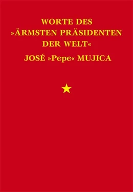 Abbildung von Mujica / Cervigni | Worte des »ärmsten Präsidenten der Welt« José »Pepe« Mujica | 1. Auflage | 2018 | beck-shop.de