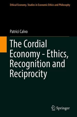Abbildung von Calvo | The Cordial Economy - Ethics, Recognition and Reciprocity | 1. Auflage | 2018 | beck-shop.de