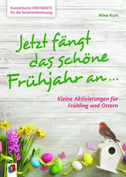 Abbildung von Kurt | Kunterbunte Ideenkiste für die Seniorenbetreuung: Jetzt fängt das schöne Frühjahr an ... | 1. Auflage | 2018 | beck-shop.de