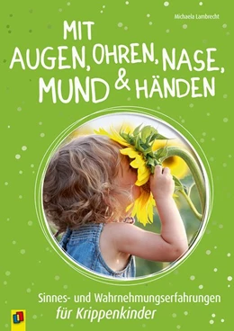 Abbildung von Lambrecht | Mit Augen, Ohren, Nase, Mund und Händen. Sinnes- und Wahrnehmungserfahrungen für Krippenkinder | 1. Auflage | 2018 | beck-shop.de