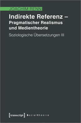 Abbildung von Renn | Indirekte Referenz - Pragmatischer Realismus und Medientheorie | 1. Auflage | 2021 | beck-shop.de