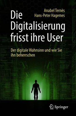 Abbildung von Ternès / Hagemes | Die Digitalisierung frisst ihre User | 1. Auflage | 2018 | beck-shop.de