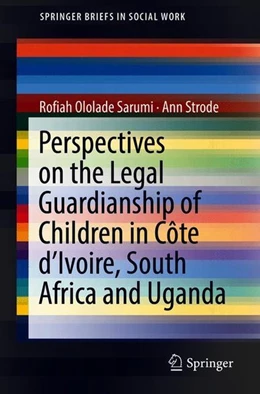 Abbildung von Sarumi / Strode | Perspectives on the Legal Guardianship of Children in Côte d'Ivoire, South Africa, and Uganda | 1. Auflage | 2018 | beck-shop.de