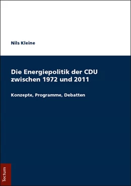 Abbildung von Kleine | Die Energiepolitik der CDU zwischen 1972 und 2011 | 1. Auflage | 2018 | beck-shop.de