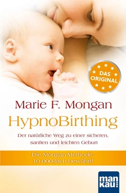 Abbildung von Mongan | HypnoBirthing. Der natürliche Weg zu einer sicheren, sanften und leichten Geburt. Das Original von Marie F. Mongan - 9. Auflage des Geburtshilfe-Klassikers | 9. Auflage | 2024 | beck-shop.de