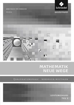 Abbildung von Mathematik Neue Wege SII. Lösungen 2. Qualifikationsphase Leistungskurs. Nordrhein-Westfalen | 1. Auflage | 2015 | beck-shop.de