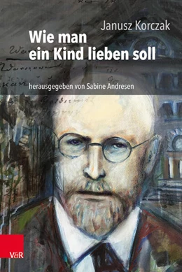 Abbildung von Korczak / Andresen | Wie man ein Kind lieben soll | 17. Auflage | 2018 | beck-shop.de