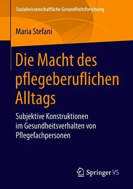 Abbildung von Stefani | Die Macht des pflegeberuflichen Alltags | 1. Auflage | 2018 | beck-shop.de