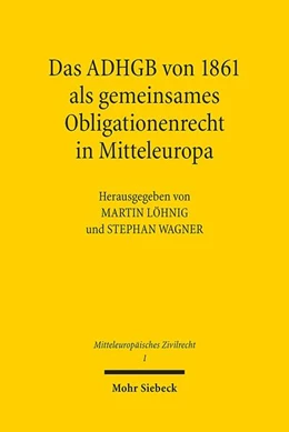 Abbildung von Löhnig / Wagner | Das ADHGB von 1861 als gemeinsames Obligationenrecht in Mitteleuropa | 1. Auflage | 2019 | beck-shop.de
