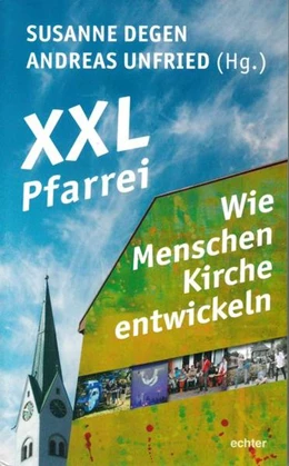 Abbildung von Degen / Unfried | XXL-Pfarrei - Wie Menschen Kirche entwickeln | 1. Auflage | 2018 | beck-shop.de