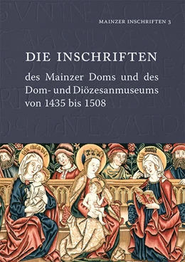 Abbildung von Die Inschriften des Mainzer Doms und des Dom- und Diözesanmuseums von 1435 bis 1508 | 1. Auflage | 2018 | beck-shop.de