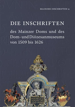 Abbildung von Die Inschriften des Mainzer Doms und des Dom- und Diözesanmuseums von 1509 bis 1626 | 1. Auflage | 2018 | beck-shop.de