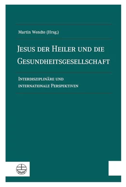 Abbildung von Wendte | Jesus der Heiler und die Gesundheitsgesellschaft | 1. Auflage | 2018 | beck-shop.de