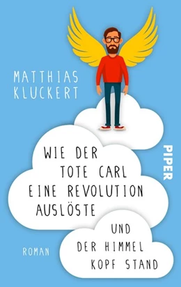 Abbildung von Kluckert | Wie der tote Carl eine Revolution auslöste und der Himmel Kopf stand | 1. Auflage | 2018 | beck-shop.de