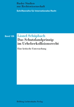 Abbildung von Schüpbach | Das Schutzlandprinzip im Urheberkollisionsrecht | 1. Auflage | 2018 | Band 129 | beck-shop.de