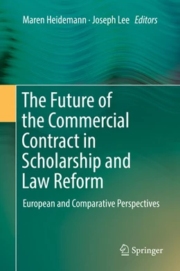 Abbildung von Lee / Heidemann | The Future of the Commercial Contract in Scholarship and Law Reform | 1. Auflage | 2018 | beck-shop.de