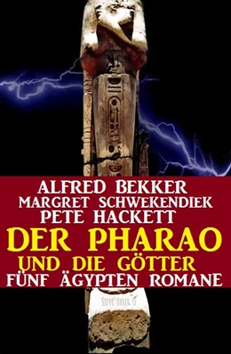 Abbildung von Bekker / Schwekendiek | Der Pharao und die Götter: Fünf Ägypten Romane | 1. Auflage | 2018 | beck-shop.de