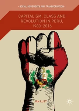 Abbildung von Lust | Capitalism, Class and Revolution in Peru, 1980-2016 | 1. Auflage | 2018 | beck-shop.de