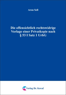 Abbildung von Sell | Die offensichtlich rechtswidrige Vorlage einer Privatkopie nach § 53 I Satz 1 UrhG | 1. Auflage | 2018 | 148 | beck-shop.de