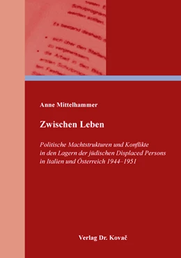 Abbildung von Mittelhammer | Zwischen Leben – Politische Machtstrukturen und Konflikte in den Lagern der jüdischen Displaced Persons in Italien und Österreich 1944–1951 | 1. Auflage | 2018 | 107 | beck-shop.de