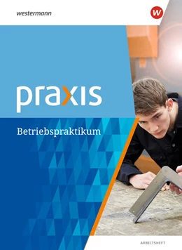 Abbildung von Praxis. Arbeitsheft Betriebspraktikum | 1. Auflage | 2018 | beck-shop.de