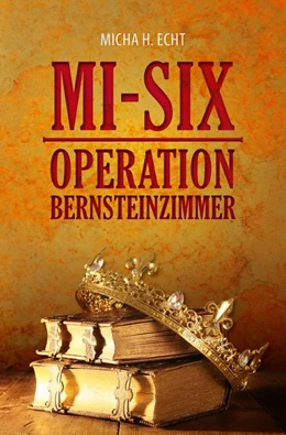 Abbildung von Echt | MI-SIX: Operation Bernsteinzimmer | 1. Auflage | 2018 | beck-shop.de