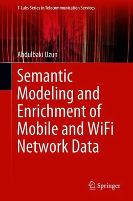 Abbildung von Uzun | Semantic Modeling and Enrichment of Mobile and WiFi Network Data | 1. Auflage | 2018 | beck-shop.de