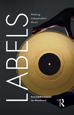 Abbildung von Bartmanski / Woodward | Labels: Making Independent Music | 1. Auflage | 2020 | beck-shop.de